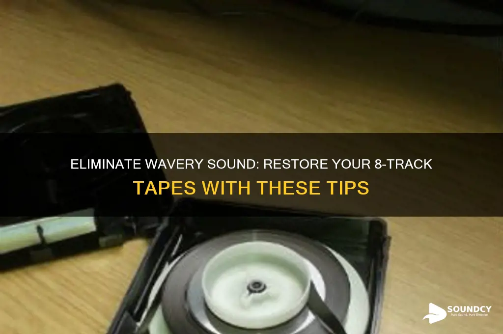 how to eliminate wavery sounding tapes on 8 tracks