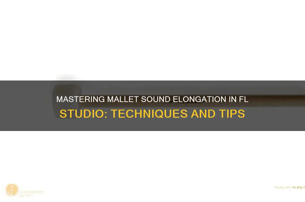 how to elongate a mallet sound in fl studio