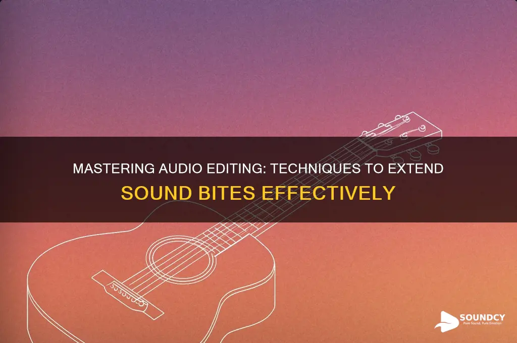 how to elongate sound bites
