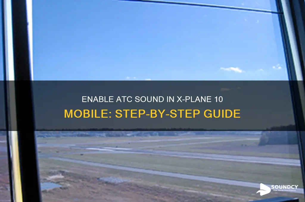 how to enable atc sound in xplane 10 mobile