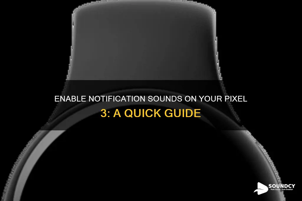 how to enable notification sounds in pixel 3 phone
