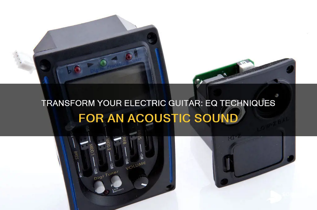 how to eq an electric guitar to sound acoustic