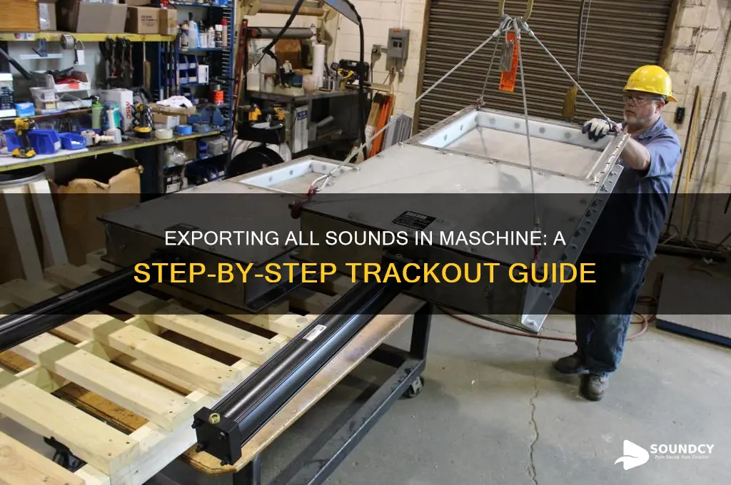 how to export all sounds in maschine tracked out