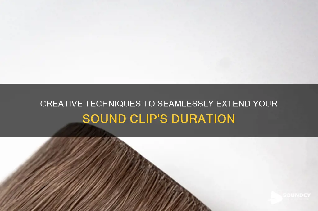 how to extend the length of a sound clip