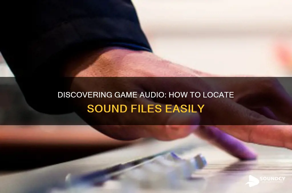 how to find the sound fiiles of a game