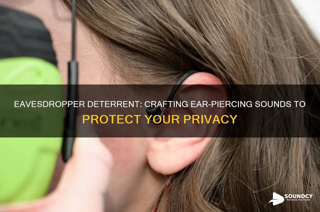 how to generate a sound that hurts eavesdroppers ears
