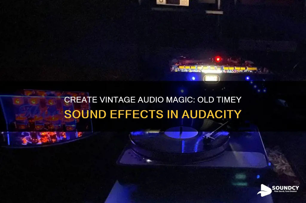 how to give audio a old timey sound audacity