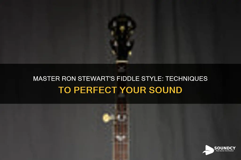 how to graduate fiddle to sound like ron stewarts