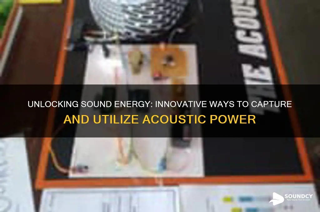 how to harness sound energy
