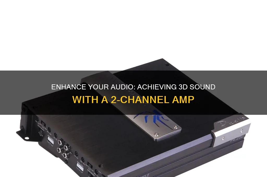how to have 3d sound on 2 channel amp