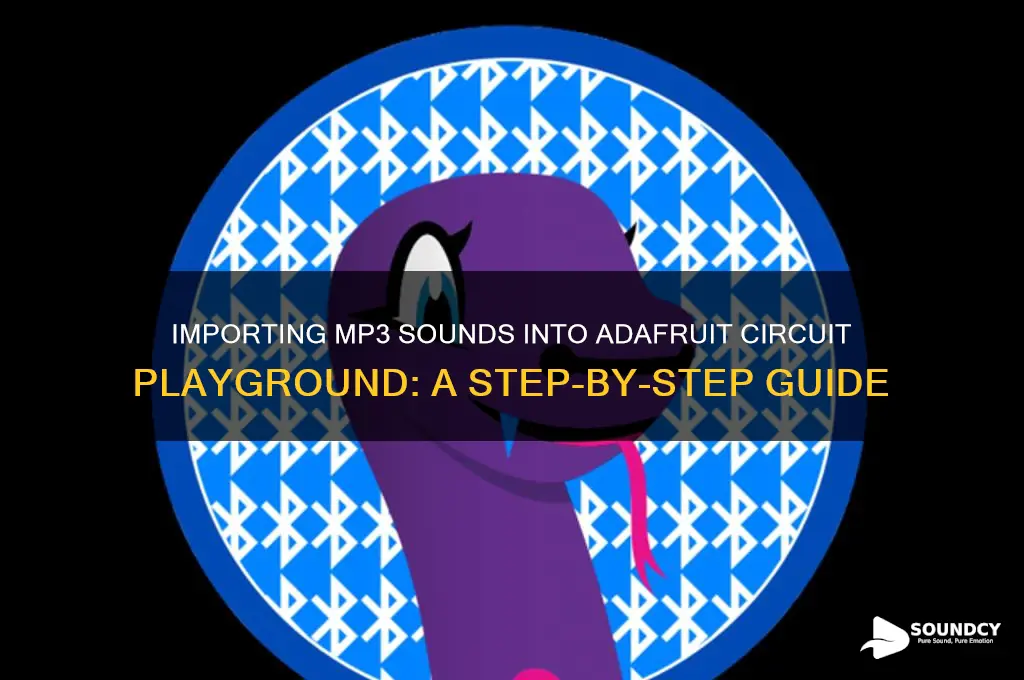 how to import mp3 sounds into adafruit circuit playground