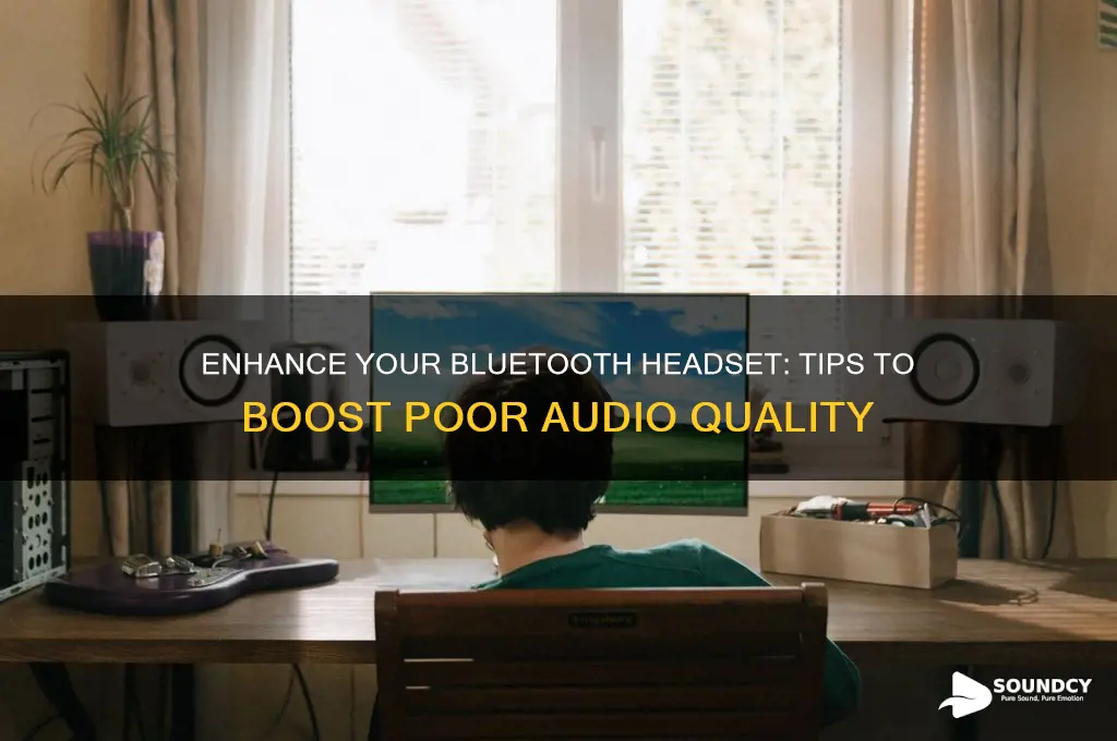 how to improve a bad bluetooth headset sound quality