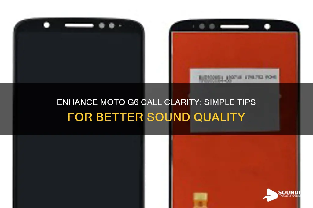 how to improve call sound quality on moto g6