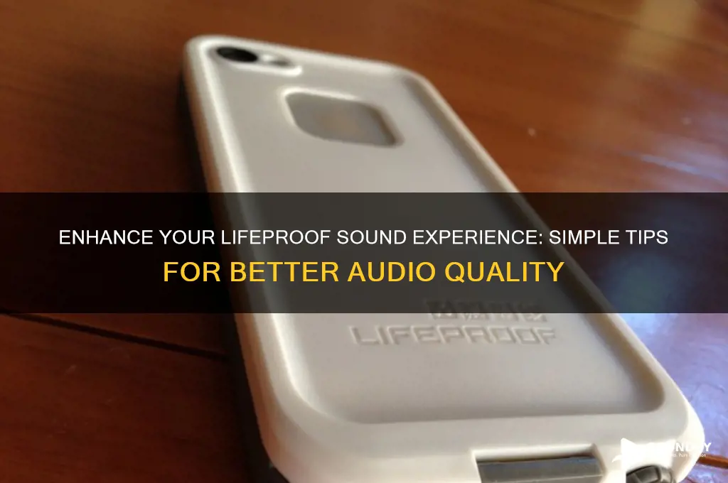 how to improve lifeproof sound