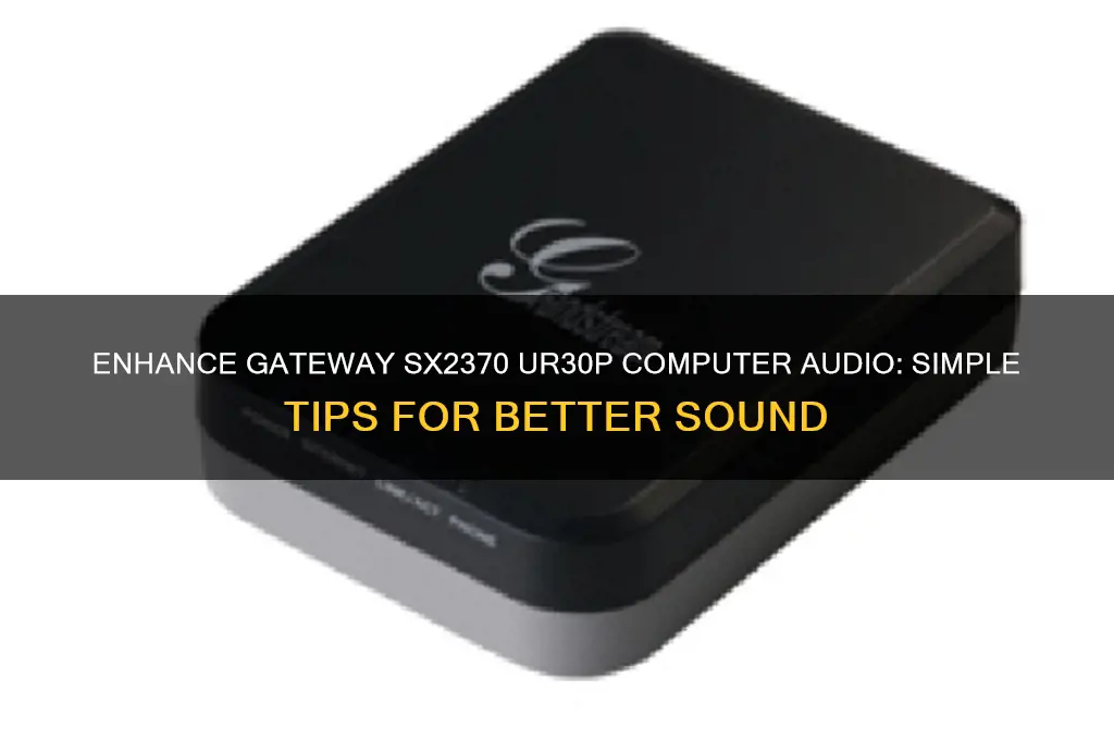 how to improve sound of gateway sx2370 ur30p computer