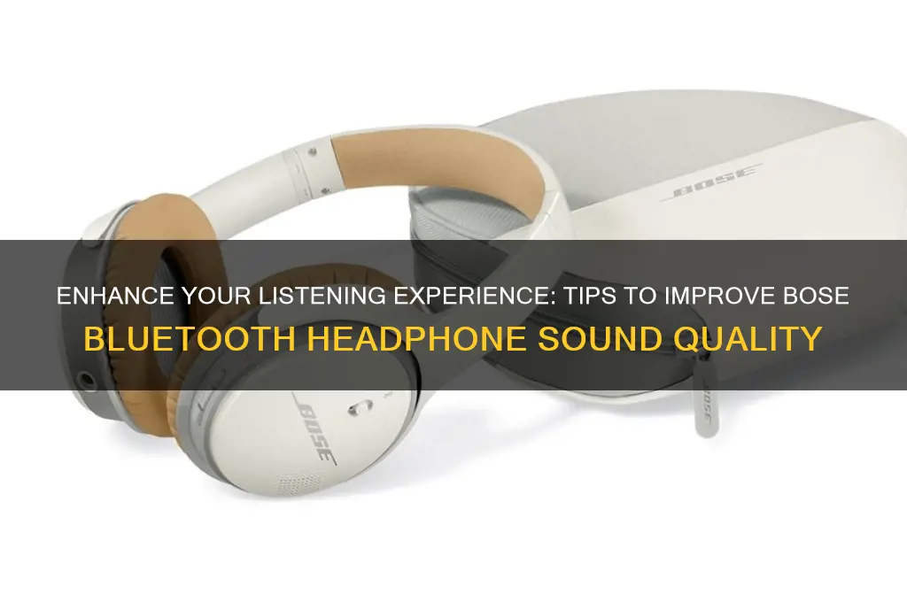 how to improve sound quality of bluetooth bose headphones
