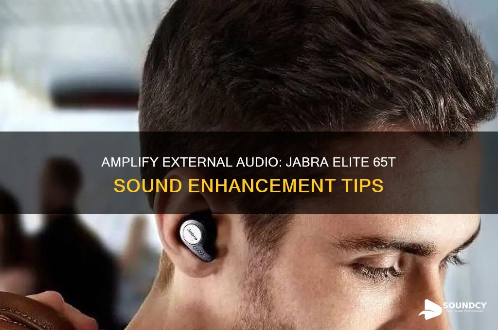 how to increase outside sound with jabra elite 65t