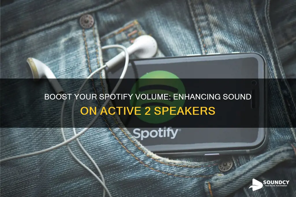 how to increase sound on active 2 for spotify