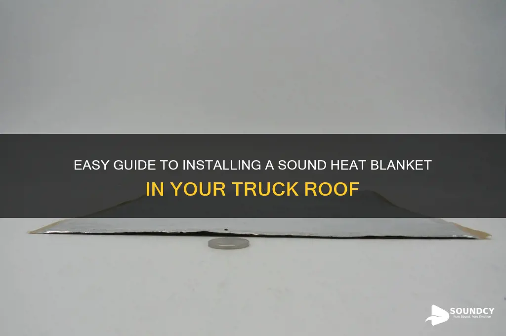 how to install sound heat blanket in truck roof