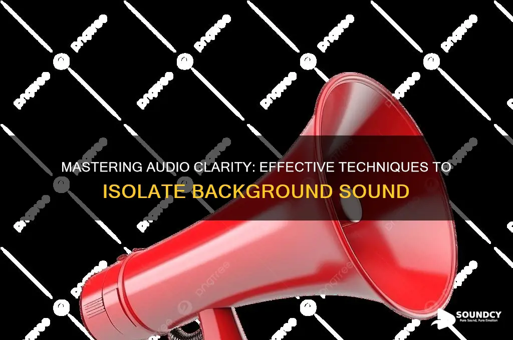 how to isolate background sound