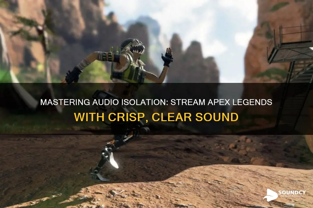 how to isolate sound from apex legends for stream9ng