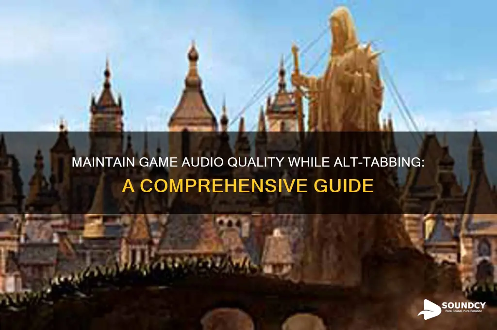 how to keep game sound when alt tabbing out