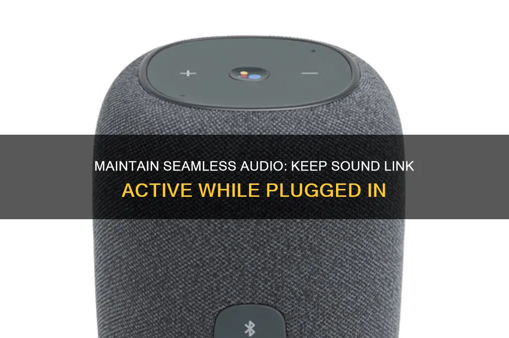 how to keep sound link on when plugged in
