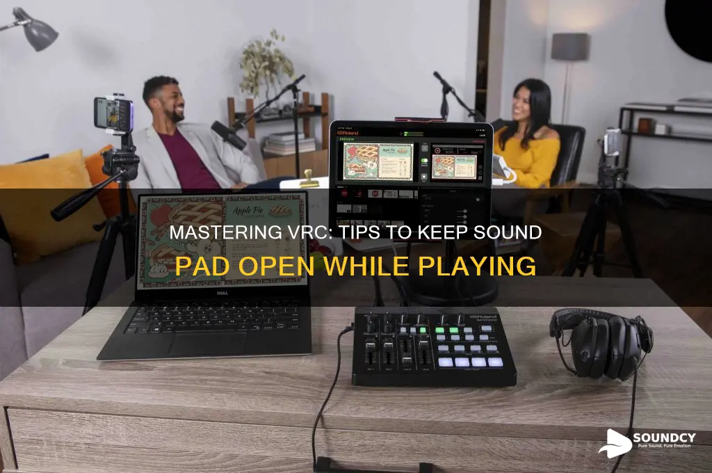 how to keep sound pad open wgile plaing vrc