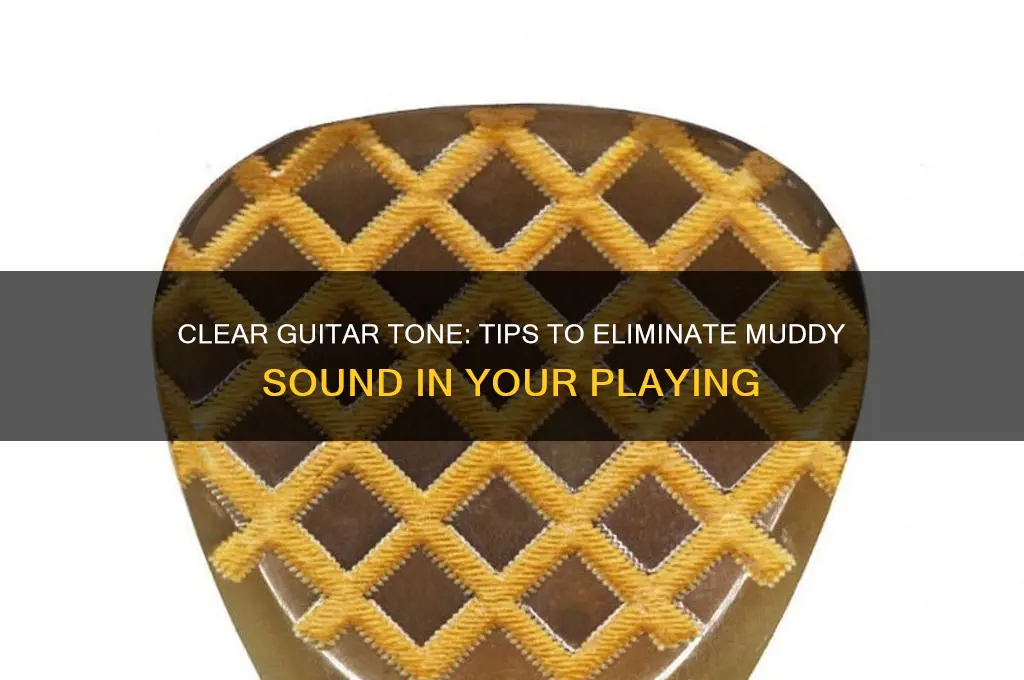 how to keep your guitar tone from sounding muddy