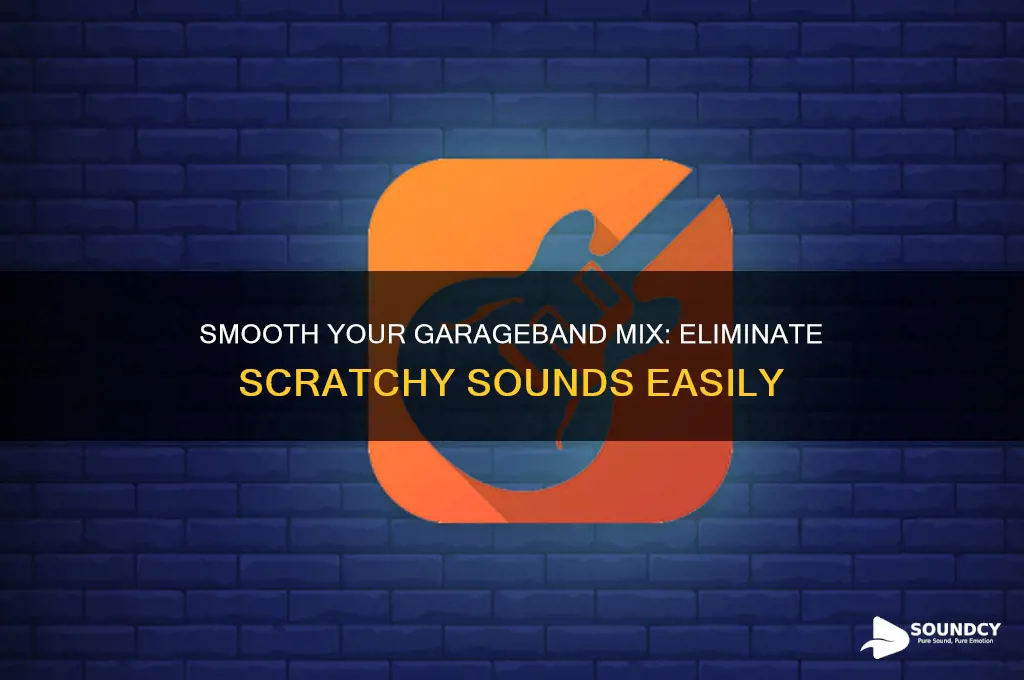 how to lessen the scratchy sound on garage band
