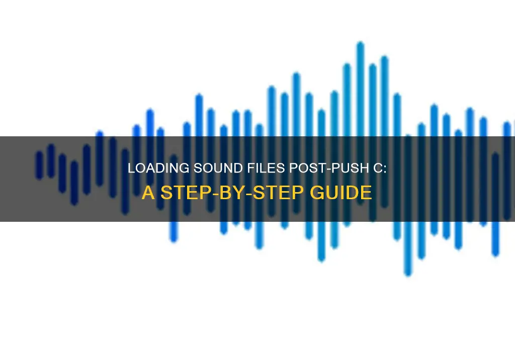 how to load a sound file after push c