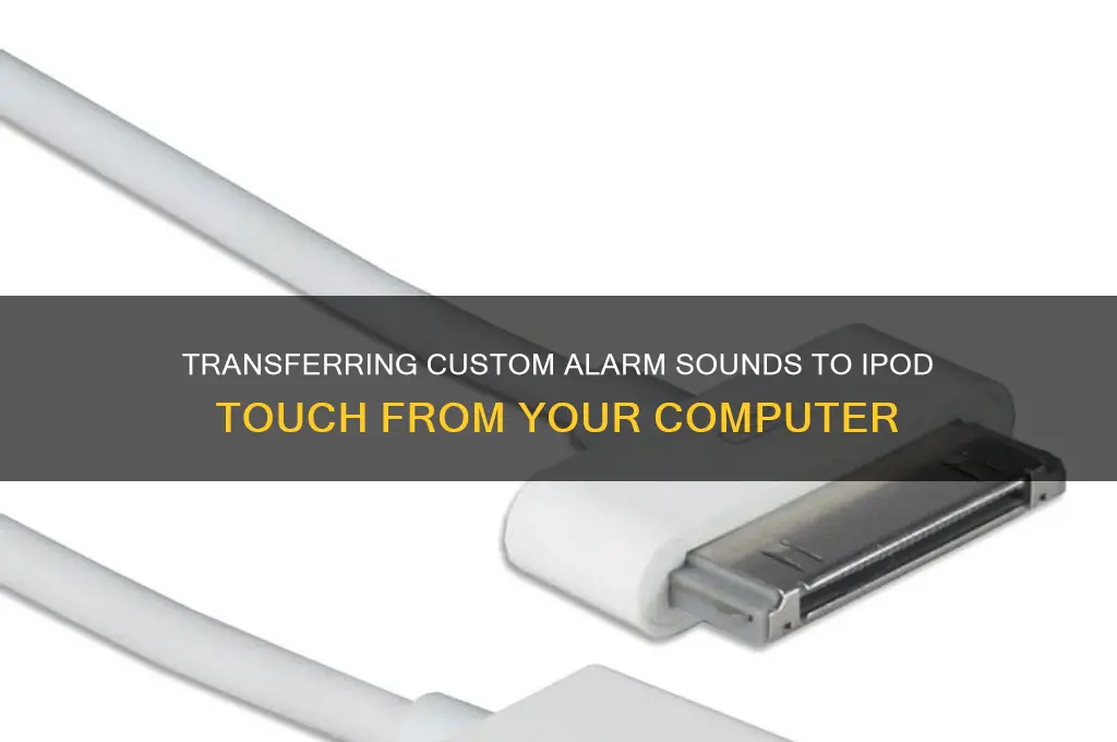 how to load ipod touch alarm sounds from computer