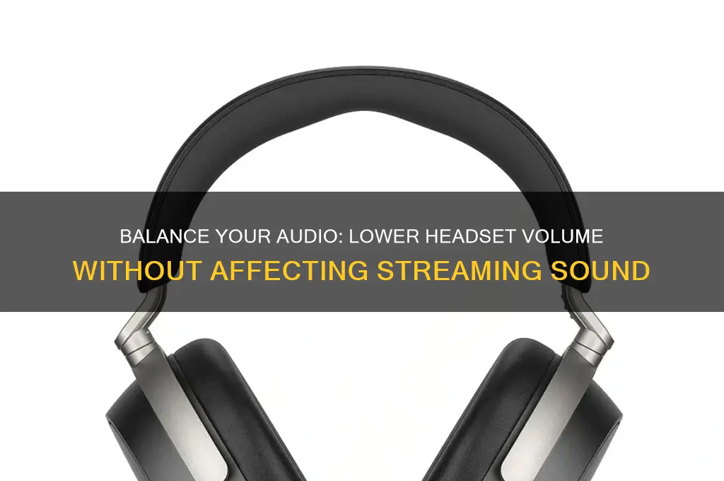 how to lower headset sound without lowering streaming sound