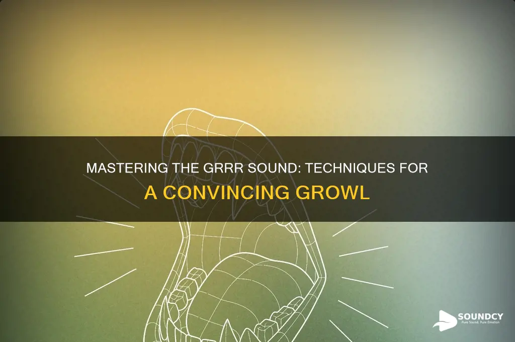 how to ma grrr sound
