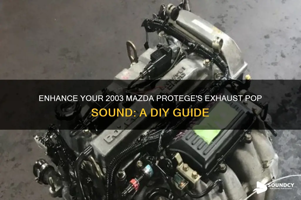 how to make 2003 mazda protege exhaust pop sound