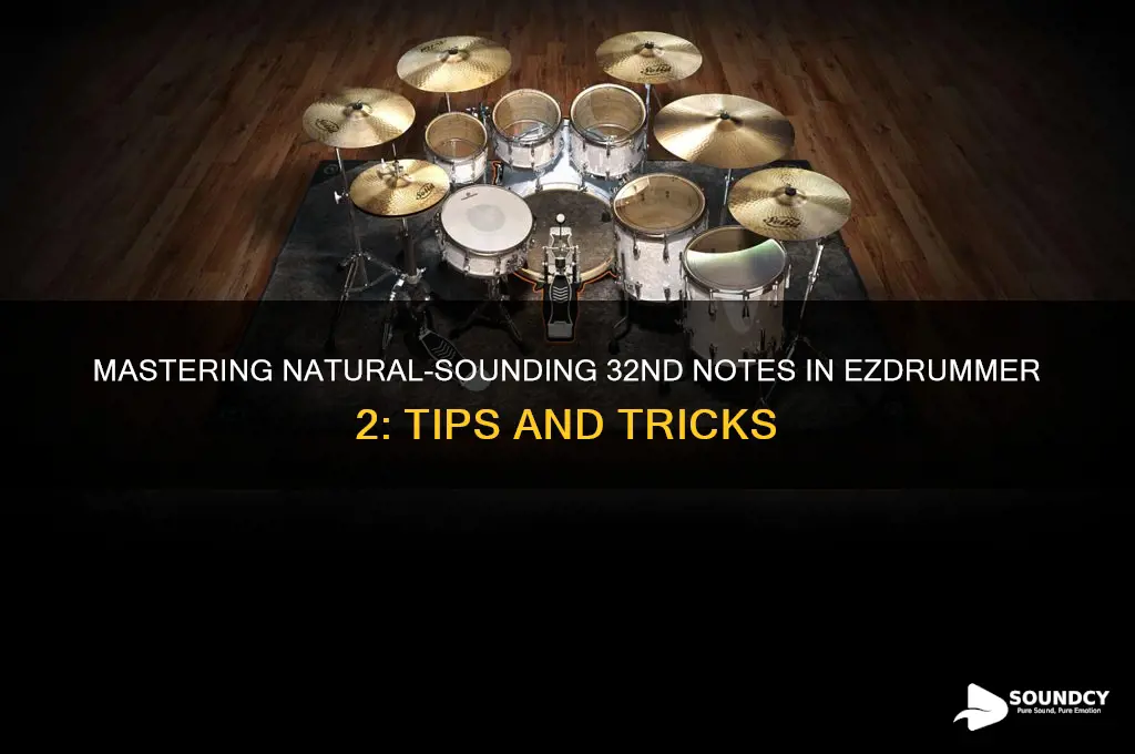 how to make 32nd notes sound natural in ezdrummer2