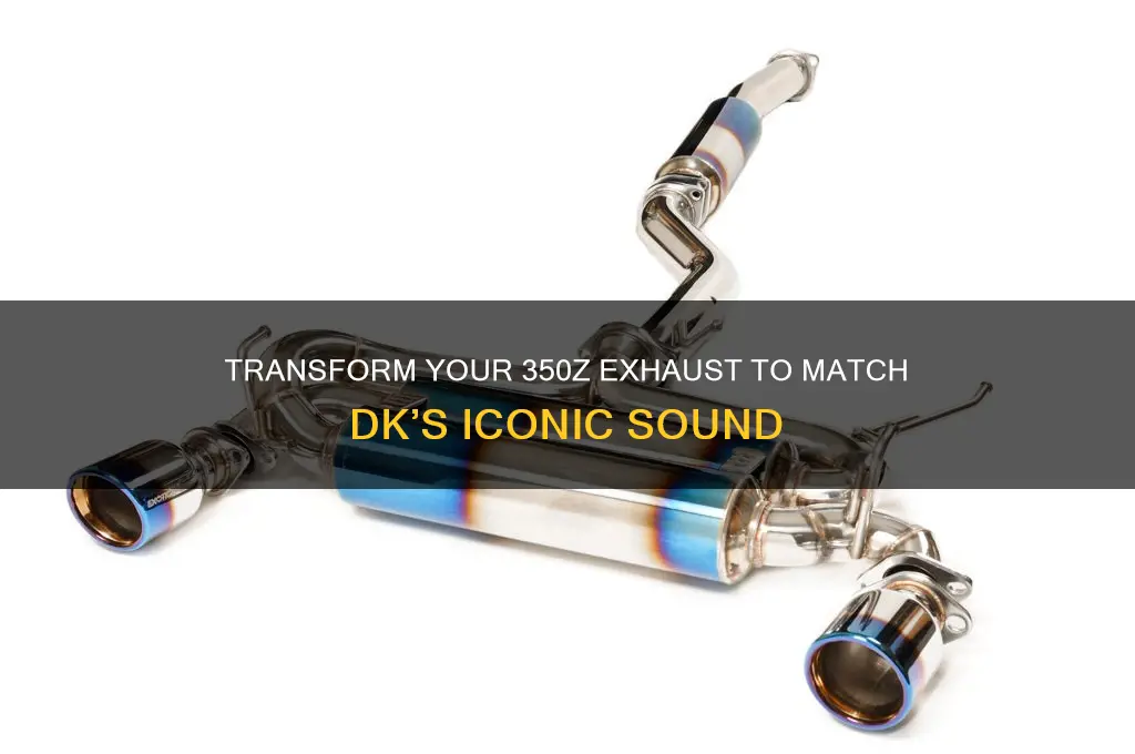 how to make 350z sound like dk