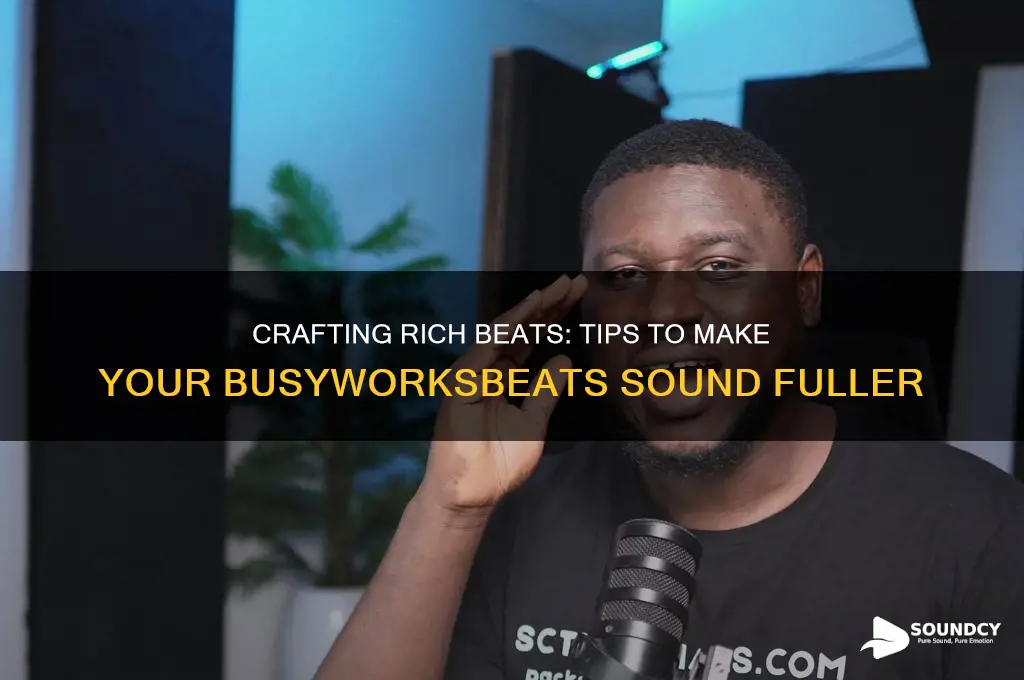 how to make a beat sound more full busyworksbeats
