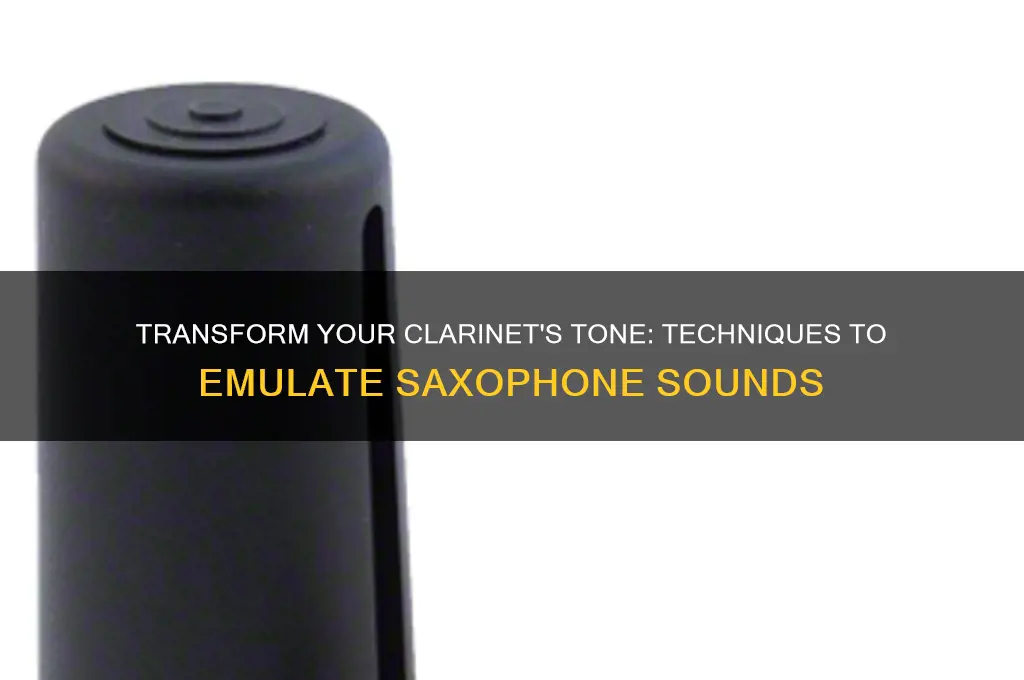 how to make a clarinet sound like a saxophone