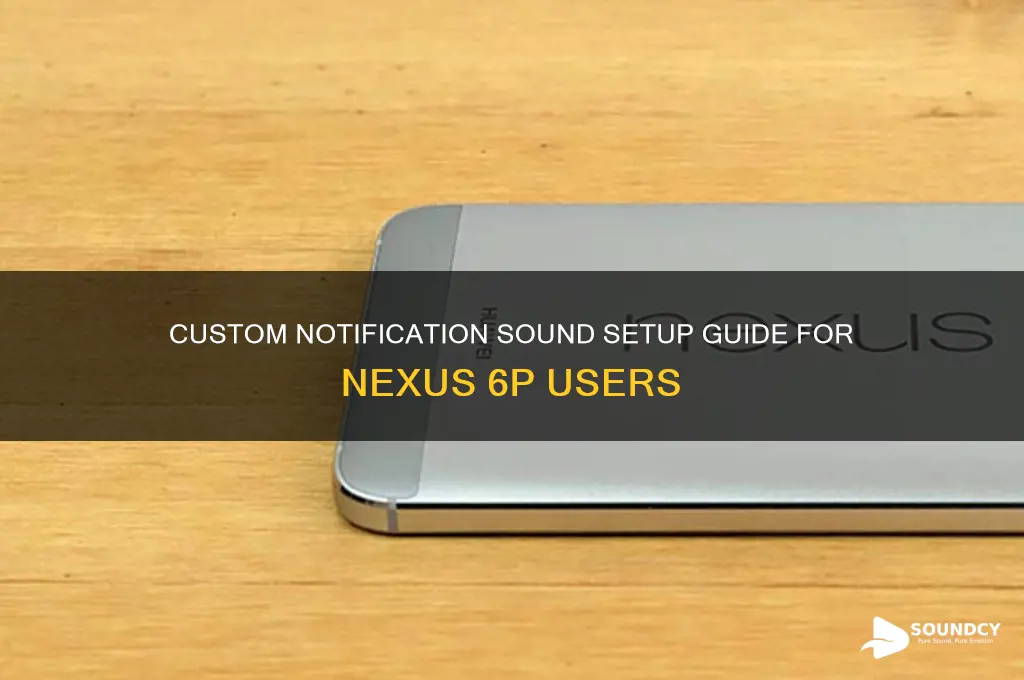 how to make a custom notification sound nexus 6p