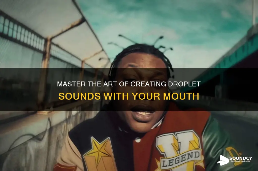 how to make a droplet sound with your mouth