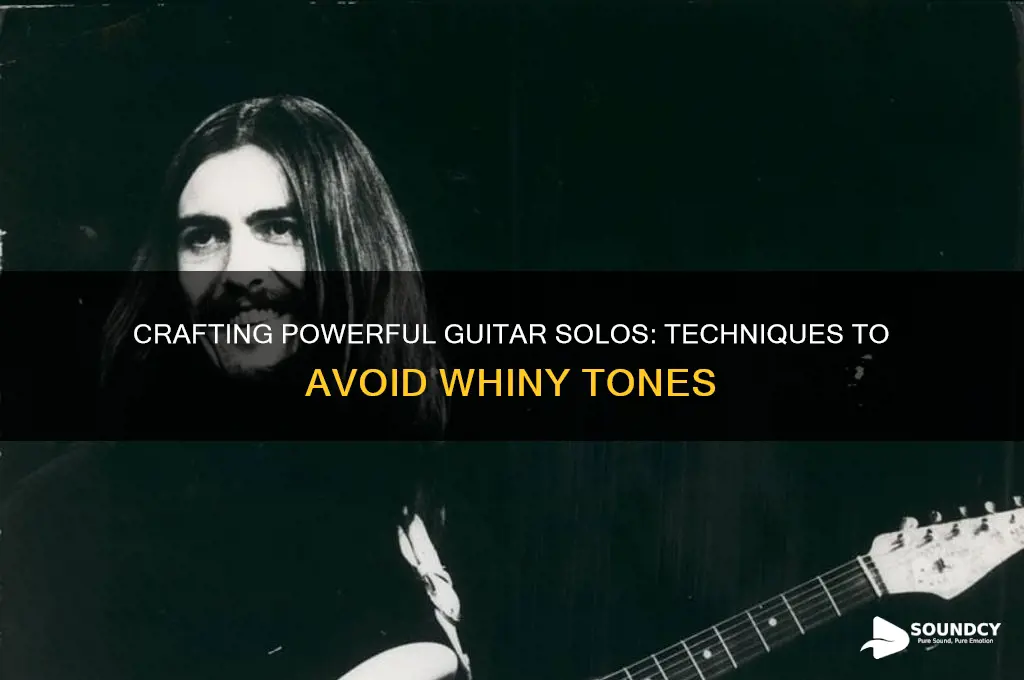 how to make a guitar solo not sound whiny