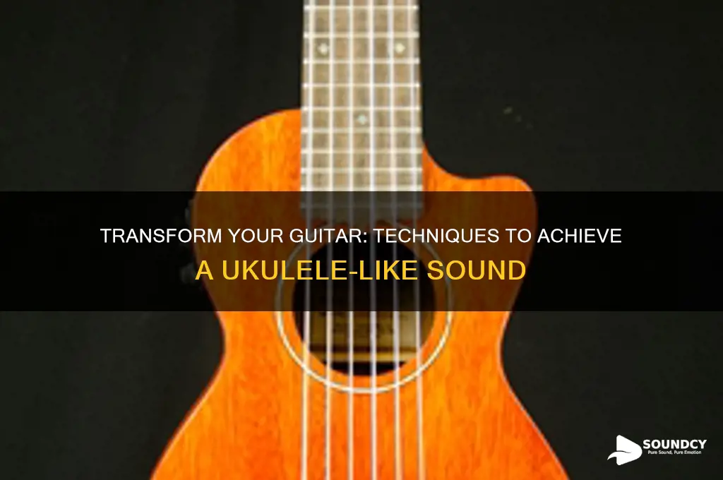 how to make a guitar sound lik ea ukulele
