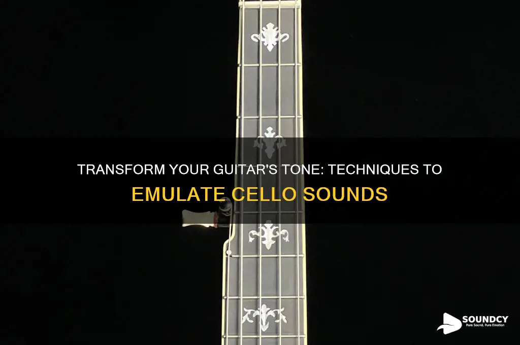 how to make a guitar sound like a cello
