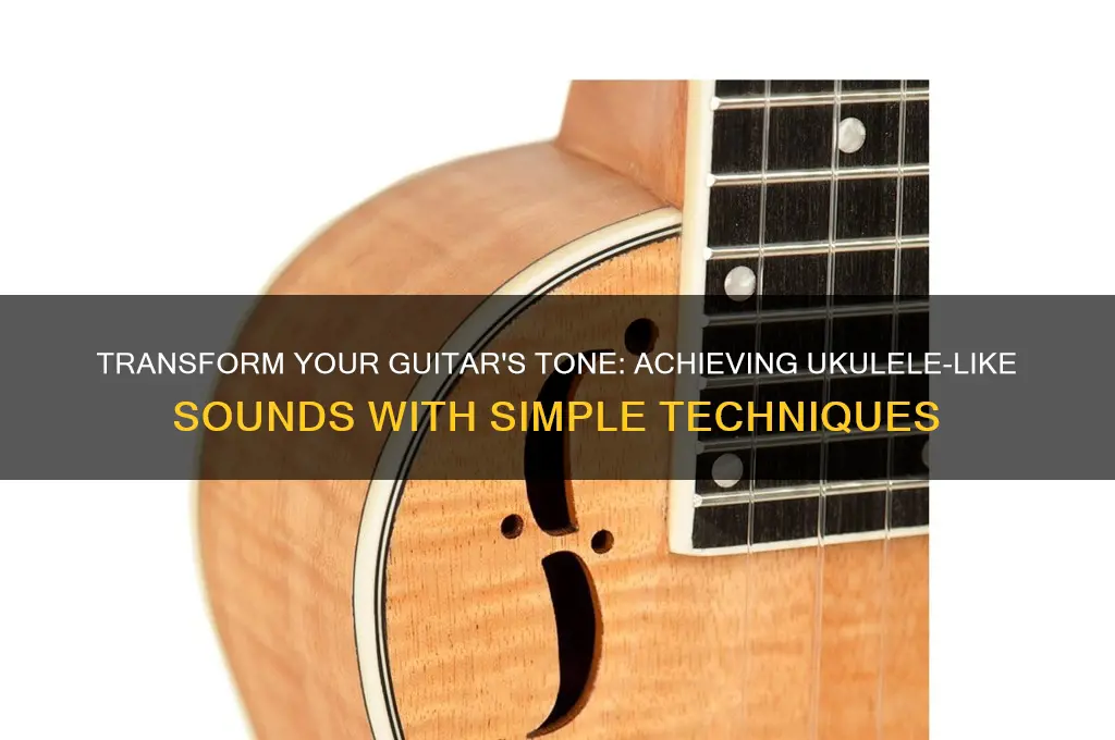 how to make a guitar sound like a uke