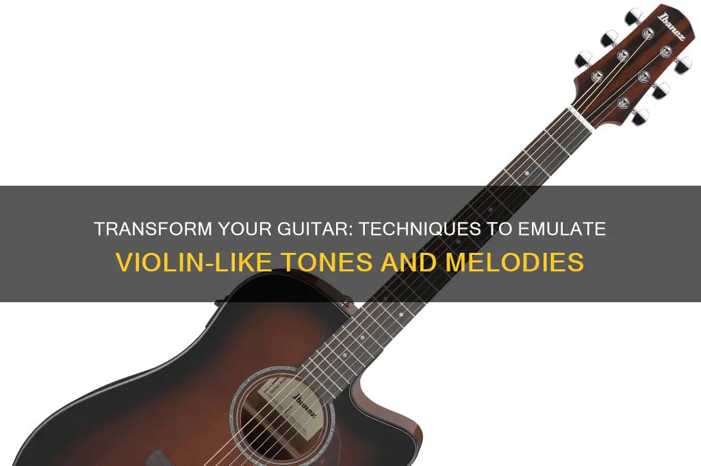 how to make a guitar sound like a violin