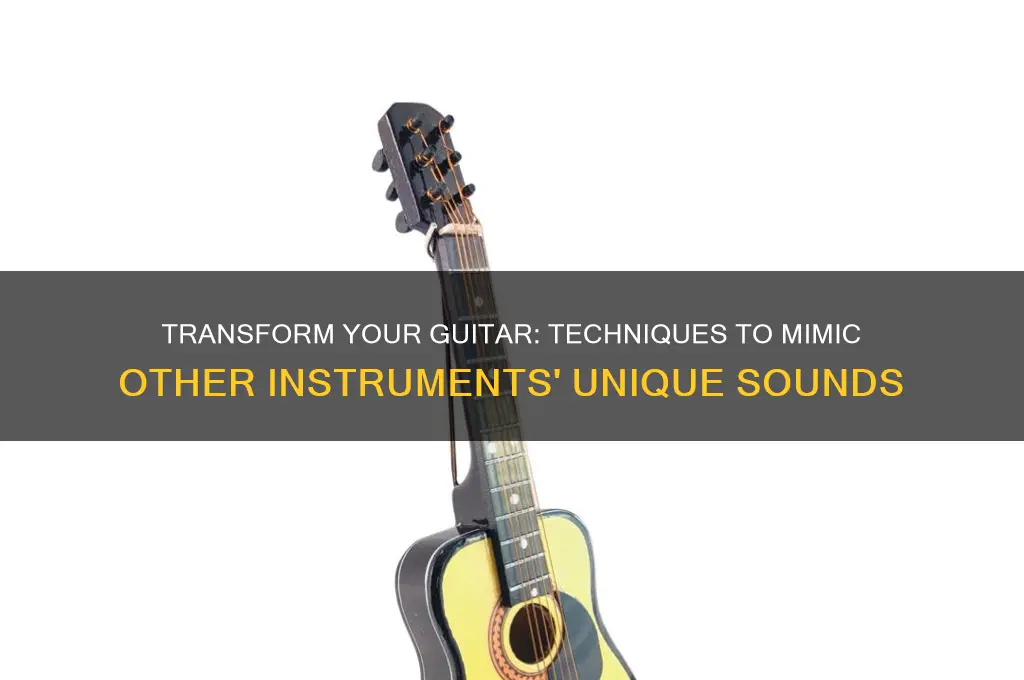 how to make a guitar sound like other instruments