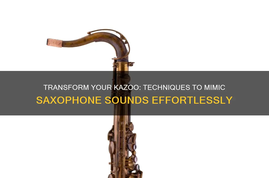 how to make a kazoo sound like a saxophone