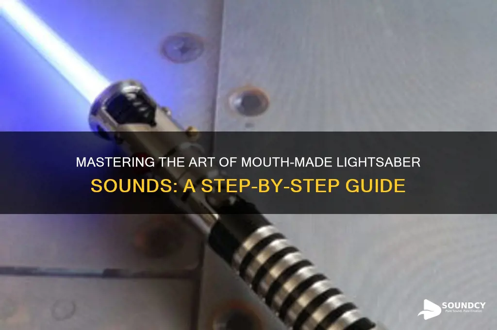 how to make a lightsaber sound with your mouth