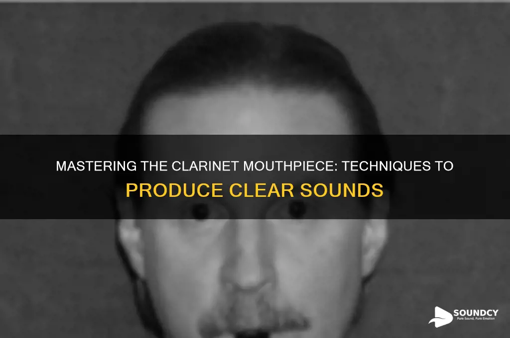 how to make a sound on a clarinet mouthpiece